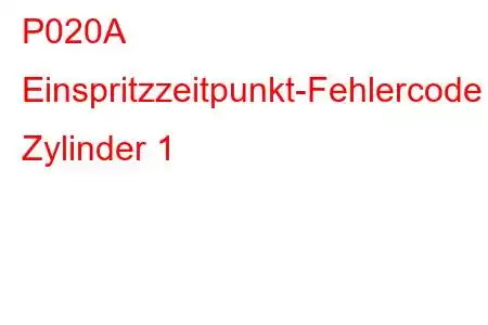 P020A Einspritzzeitpunkt-Fehlercode Zylinder 1