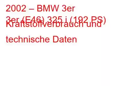 2002 – BMW 3er
3er (E46) 325 i (192 PS) Kraftstoffverbrauch und technische Daten