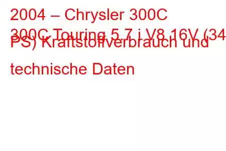 2004 – Chrysler 300C
300C Touring 5.7 i V8 16V (340 PS) Kraftstoffverbrauch und technische Daten