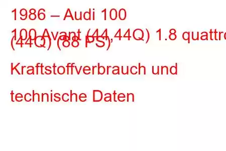 1986 – Audi 100
100 Avant (44,44Q) 1.8 quattro (44Q) (88 PS) Kraftstoffverbrauch und technische Daten