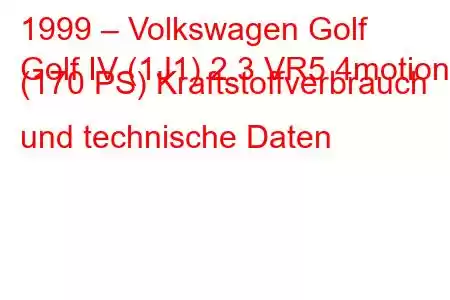 1999 – Volkswagen Golf
Golf IV (1J1) 2.3 VR5 4motion (170 PS) Kraftstoffverbrauch und technische Daten