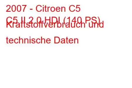 2007 - Citroen C5
C5 II 2.0 HDI (140 PS) Kraftstoffverbrauch und technische Daten