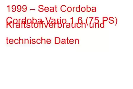 1999 – Seat Cordoba
Cordoba Vario 1.6 (75 PS) Kraftstoffverbrauch und technische Daten