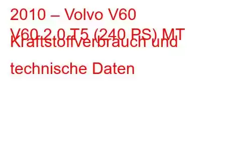 2010 – Volvo V60
V60 2.0 T5 (240 PS) MT Kraftstoffverbrauch und technische Daten