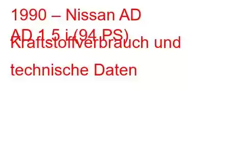 1990 – Nissan AD
AD 1.5 i (94 PS) Kraftstoffverbrauch und technische Daten