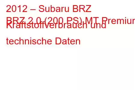 2012 – Subaru BRZ
BRZ 2.0 (200 PS) MT Premium Kraftstoffverbrauch und technische Daten