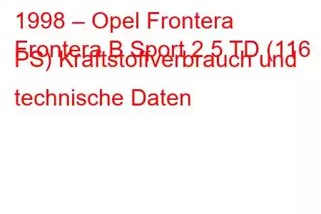 1998 – Opel Frontera
Frontera B Sport 2.5 TD (116 PS) Kraftstoffverbrauch und technische Daten