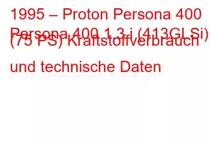 1995 – Proton Persona 400
Persona 400 1.3 i (413GLSi) (75 PS) Kraftstoffverbrauch und technische Daten