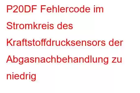 P20DF Fehlercode im Stromkreis des Kraftstoffdrucksensors der Abgasnachbehandlung zu niedrig