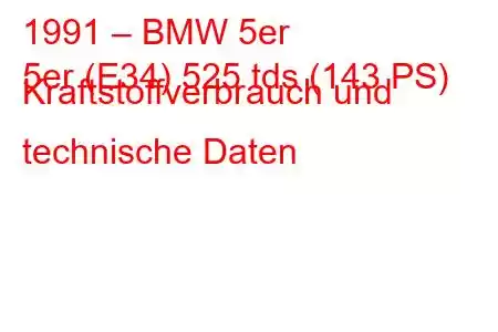 1991 – BMW 5er
5er (E34) 525 tds (143 PS) Kraftstoffverbrauch und technische Daten