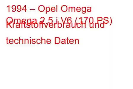 1994 – Opel Omega
Omega 2.5 i V6 (170 PS) Kraftstoffverbrauch und technische Daten