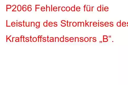 P2066 Fehlercode für die Leistung des Stromkreises des Kraftstoffstandsensors „B“.