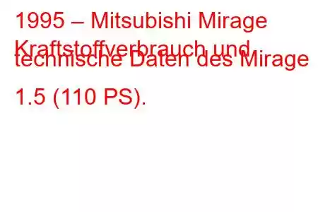 1995 – Mitsubishi Mirage
Kraftstoffverbrauch und technische Daten des Mirage 1.5 (110 PS).