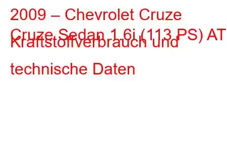 2009 – Chevrolet Cruze
Cruze Sedan 1.6i (113 PS) AT Kraftstoffverbrauch und technische Daten