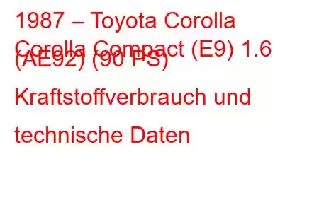 1987 – Toyota Corolla
Corolla Compact (E9) 1.6 (AE92) (90 PS) Kraftstoffverbrauch und technische Daten