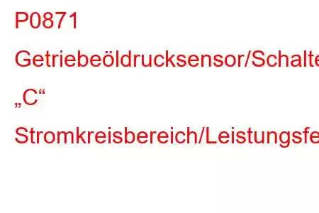 P0871 Getriebeöldrucksensor/Schalter „C“ Stromkreisbereich/Leistungsfehlercode