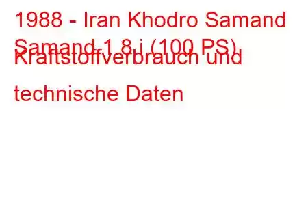 1988 - Iran Khodro Samand
Samand 1.8 i (100 PS) Kraftstoffverbrauch und technische Daten