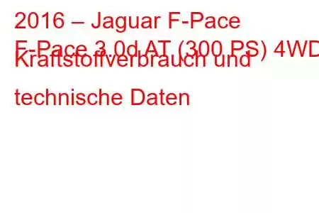 2016 – Jaguar F-Pace
F-Pace 3.0d AT (300 PS) 4WD Kraftstoffverbrauch und technische Daten