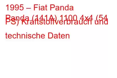 1995 – Fiat Panda
Panda (141A) 1100 4x4 (54 PS) Kraftstoffverbrauch und technische Daten