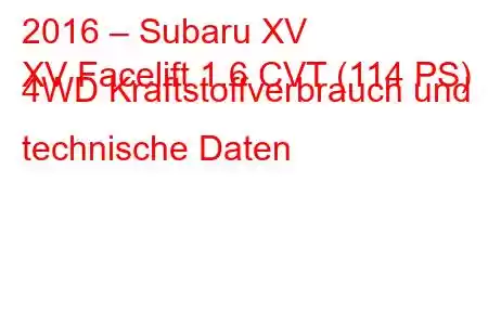 2016 – Subaru XV
XV Facelift 1.6 CVT (114 PS) 4WD Kraftstoffverbrauch und technische Daten