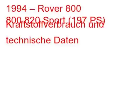 1994 – Rover 800
800 820 Sport (197 PS) Kraftstoffverbrauch und technische Daten