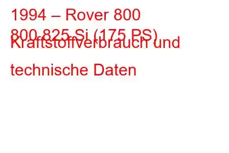 1994 – Rover 800
800 825 Si (175 PS) Kraftstoffverbrauch und technische Daten