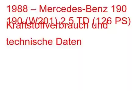 1988 – Mercedes-Benz 190
190 (W201) 2,5 TD (126 PS) Kraftstoffverbrauch und technische Daten