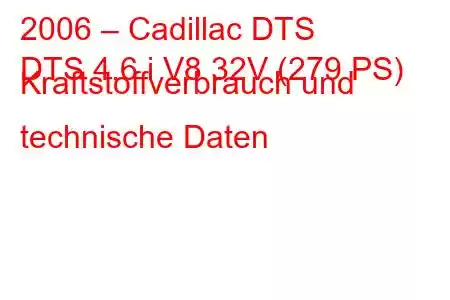 2006 – Cadillac DTS
DTS 4.6 i V8 32V (279 PS) Kraftstoffverbrauch und technische Daten