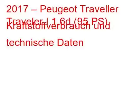 2017 – Peugeot Traveller
Traveler I 1.6d (95 PS) Kraftstoffverbrauch und technische Daten