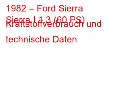 1982 – Ford Sierra
Sierra I 1.3 (60 PS) Kraftstoffverbrauch und technische Daten