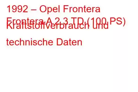 1992 – Opel Frontera
Frontera A 2.3 TD (100 PS) Kraftstoffverbrauch und technische Daten