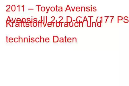 2011 – Toyota Avensis
Avensis III 2.2 D-CAT (177 PS) Kraftstoffverbrauch und technische Daten