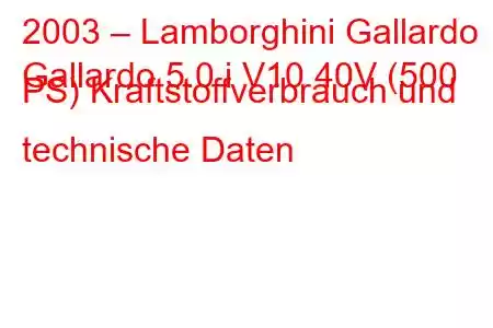 2003 – Lamborghini Gallardo
Gallardo 5.0 i V10 40V (500 PS) Kraftstoffverbrauch und technische Daten