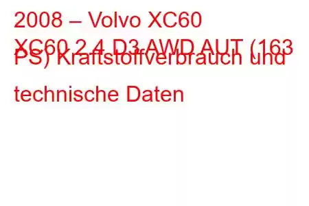 2008 – Volvo XC60
XC60 2.4 D3 AWD AUT (163 PS) Kraftstoffverbrauch und technische Daten