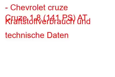 - Chevrolet cruze
Cruze 1.8 (141 PS) AT Kraftstoffverbrauch und technische Daten