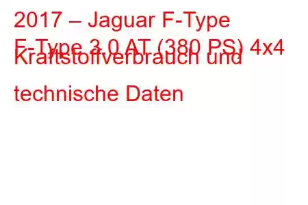 2017 – Jaguar F-Type
F-Type 3.0 AT (380 PS) 4x4 Kraftstoffverbrauch und technische Daten