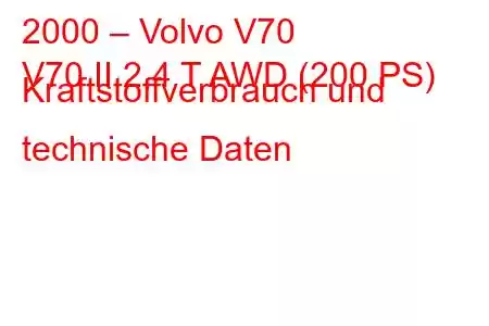 2000 – Volvo V70
V70 II 2,4 T AWD (200 PS) Kraftstoffverbrauch und technische Daten