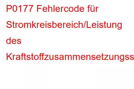 P0177 Fehlercode für Stromkreisbereich/Leistung des Kraftstoffzusammensetzungssensors