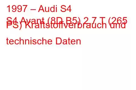 1997 – Audi S4
S4 Avant (8D,B5) 2,7 T (265 PS) Kraftstoffverbrauch und technische Daten