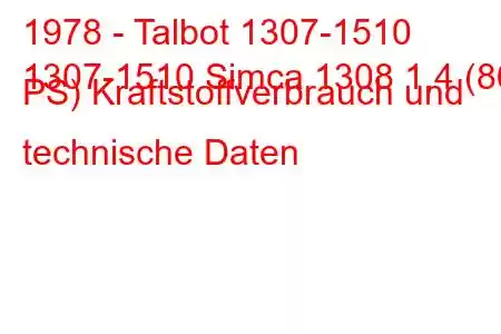 1978 - Talbot 1307-1510
1307-1510 Simca 1308 1,4 (86 PS) Kraftstoffverbrauch und technische Daten