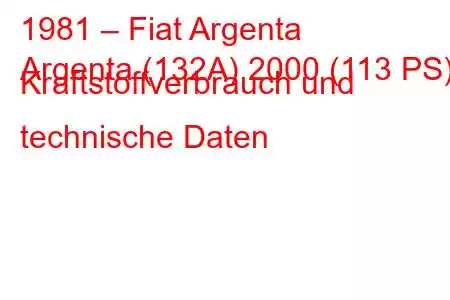 1981 – Fiat Argenta
Argenta (132A) 2000 (113 PS) Kraftstoffverbrauch und technische Daten