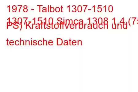 1978 - Talbot 1307-1510
1307-1510 Simca 1308 1,4 (75 PS) Kraftstoffverbrauch und technische Daten