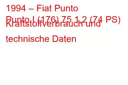 1994 – Fiat Punto
Punto I (176) 75 1,2 (74 PS) Kraftstoffverbrauch und technische Daten