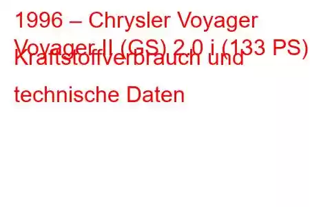 1996 – Chrysler Voyager
Voyager II (GS) 2.0 i (133 PS) Kraftstoffverbrauch und technische Daten