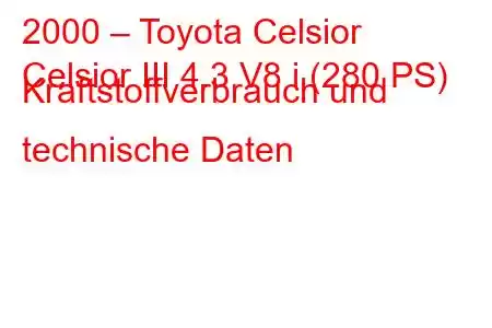 2000 – Toyota Celsior
Celsior III 4.3 V8 i (280 PS) Kraftstoffverbrauch und technische Daten