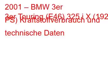 2001 – BMW 3er
3er Touring (E46) 325 i X (192 PS) Kraftstoffverbrauch und technische Daten