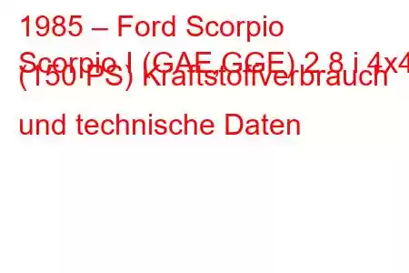 1985 – Ford Scorpio
Scorpio I (GAE,GGE) 2.8 i 4x4 (150 PS) Kraftstoffverbrauch und technische Daten