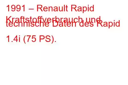 1991 – Renault Rapid
Kraftstoffverbrauch und technische Daten des Rapid 1.4i (75 PS).