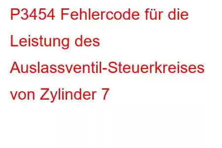 P3454 Fehlercode für die Leistung des Auslassventil-Steuerkreises von Zylinder 7