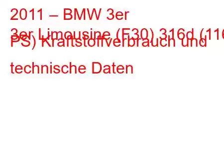 2011 – BMW 3er
3er Limousine (F30) 316d (116 PS) Kraftstoffverbrauch und technische Daten